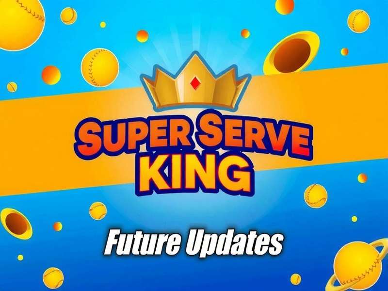 Upcoming Features in Super Serve King Super Serve King Future Updates
